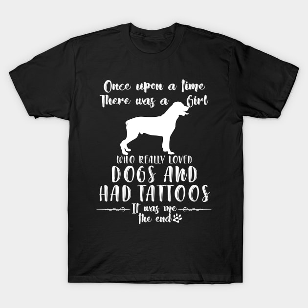 I'M A Girl Who Really Loved Rottweiler & Had Tatttoos T-Shirt by mlleradrian